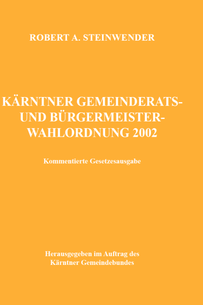 Schriftwerk von Robert A. Steinwender zum Thema Kärntner Gemeinderats und Bürgermeister Wahlordnung 2002 als kommentierte Gesetzesausgabe